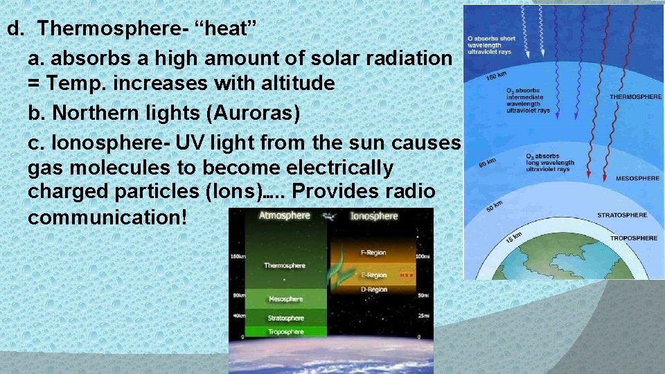 d. Thermosphere- “heat” a. absorbs a high amount of solar radiation = Temp. increases