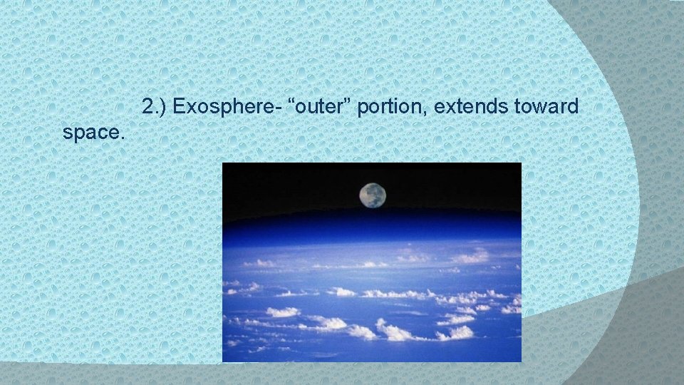 2. ) Exosphere- “outer” portion, extends toward space. 