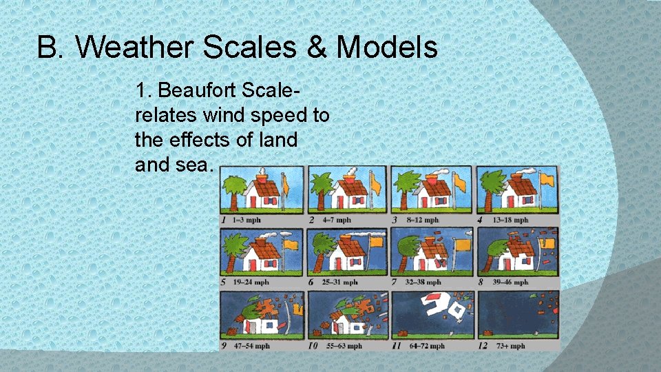B. Weather Scales & Models 1. Beaufort Scalerelates wind speed to the effects of