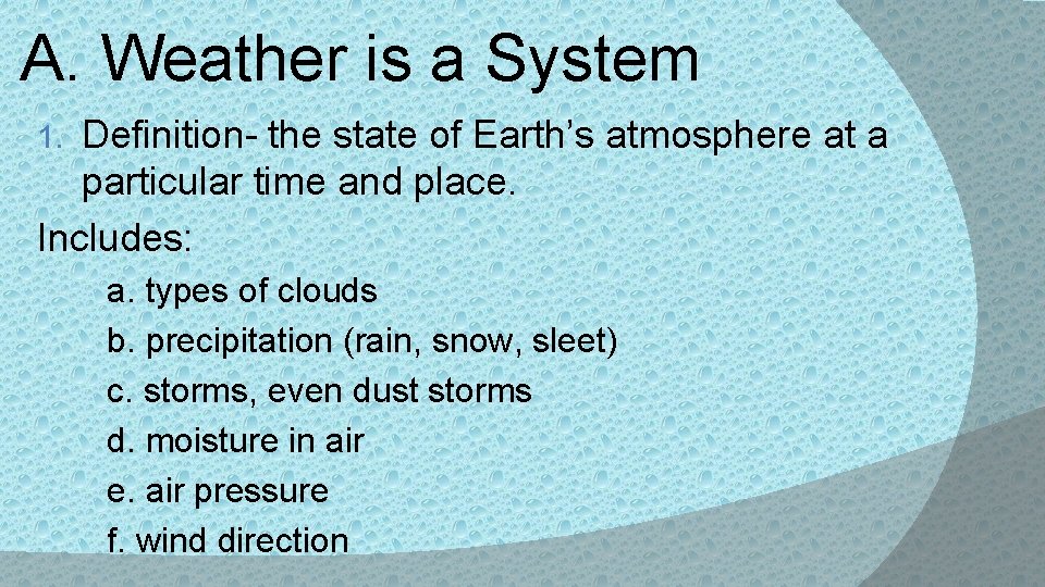 A. Weather is a System Definition- the state of Earth’s atmosphere at a particular