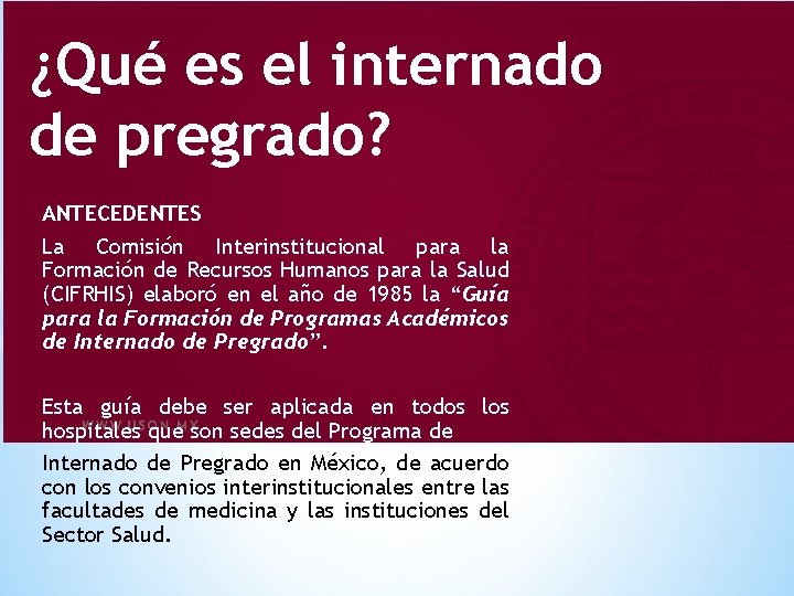 ¿Qué es el internado de pregrado? ANTECEDENTES La Comisión Interinstitucional para la Formación de