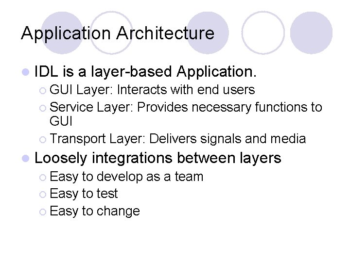 Application Architecture l IDL is a layer-based Application. ¡ GUI Layer: Interacts with end