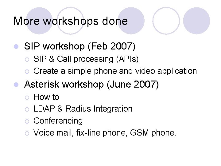 More workshops done l SIP workshop (Feb 2007) ¡ ¡ l SIP & Call