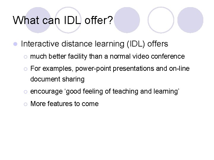 What can IDL offer? l Interactive distance learning (IDL) offers ¡ much better facility