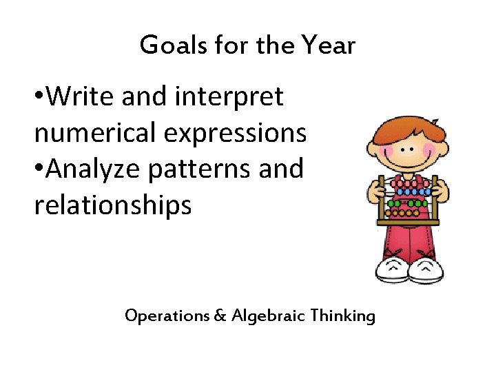 Goals for the Year • Write and interpret numerical expressions • Analyze patterns and