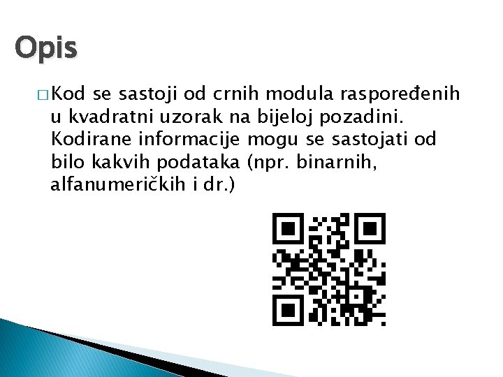 Opis � Kod se sastoji od crnih modula raspoređenih u kvadratni uzorak na bijeloj