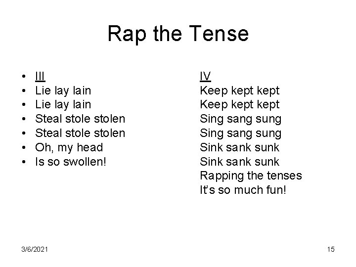 Rap the Tense • • III Lie lay lain Steal stolen Oh, my head Rap the Tense • • III Lie lay lain Steal stolen Oh, my head