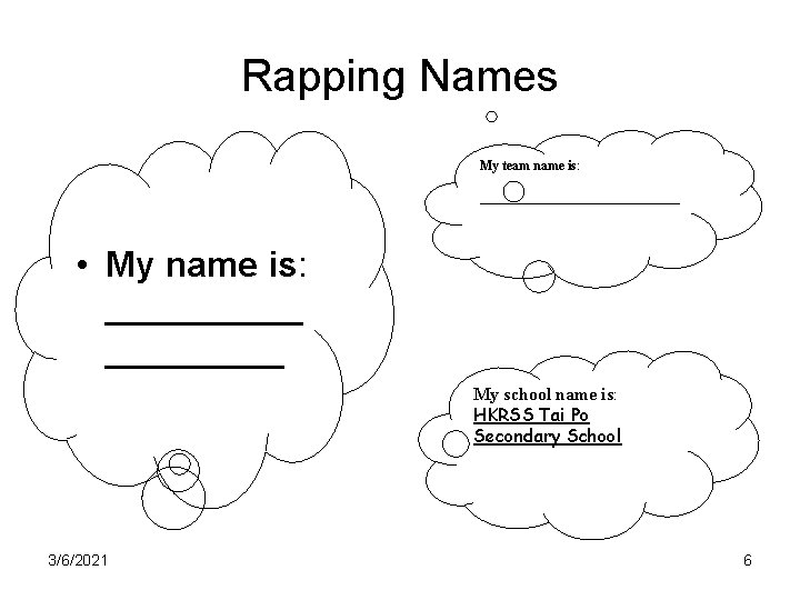 Rapping Names My team name is: ____________ • My name is: _____ My school Rapping Names My team name is: ____________ • My name is: _____ My school