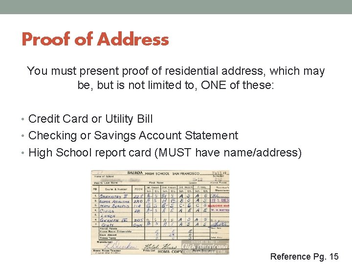 Proof of Address You must present proof of residential address, which may be, but