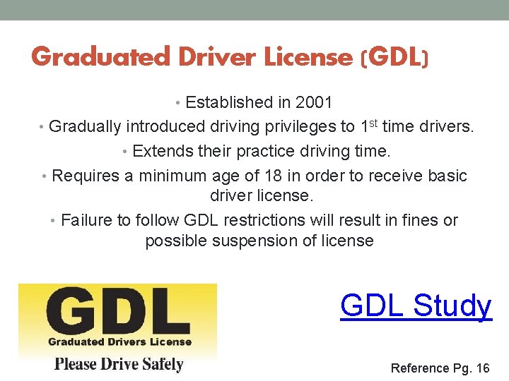 Graduated Driver License (GDL) • Established in 2001 • Gradually introduced driving privileges to