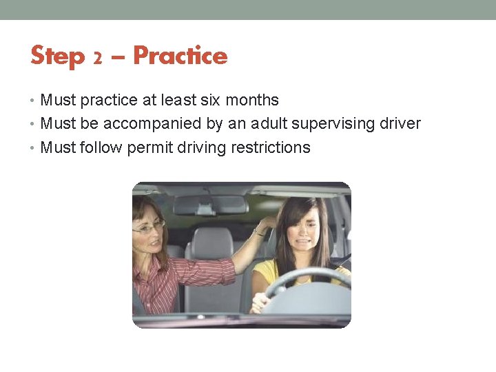 Step 2 – Practice • Must practice at least six months • Must be