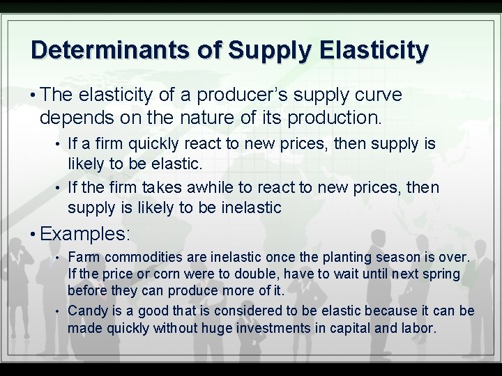 Determinants of Supply Elasticity • The elasticity of a producer’s supply curve depends on