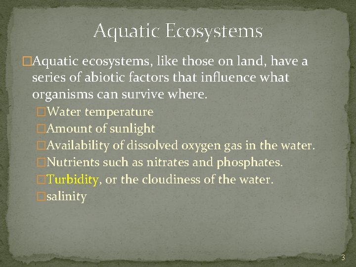 Aquatic Ecosystems �Aquatic ecosystems, like those on land, have a series of abiotic factors