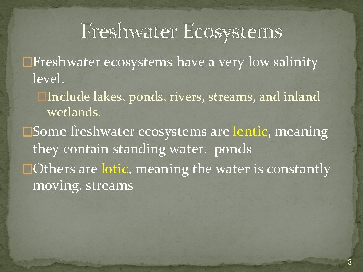 Freshwater Ecosystems �Freshwater ecosystems have a very low salinity level. �Include lakes, ponds, rivers,