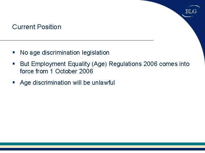 Current Position § No age discrimination legislation § But Employment Equality (Age) Regulations 2006