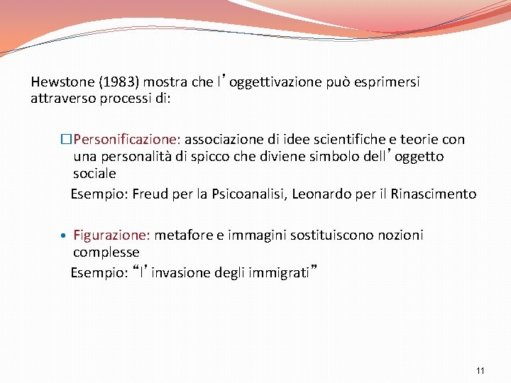 Hewstone (1983) mostra che l’oggettivazione può esprimersi attraverso processi di: �Personificazione: associazione di idee