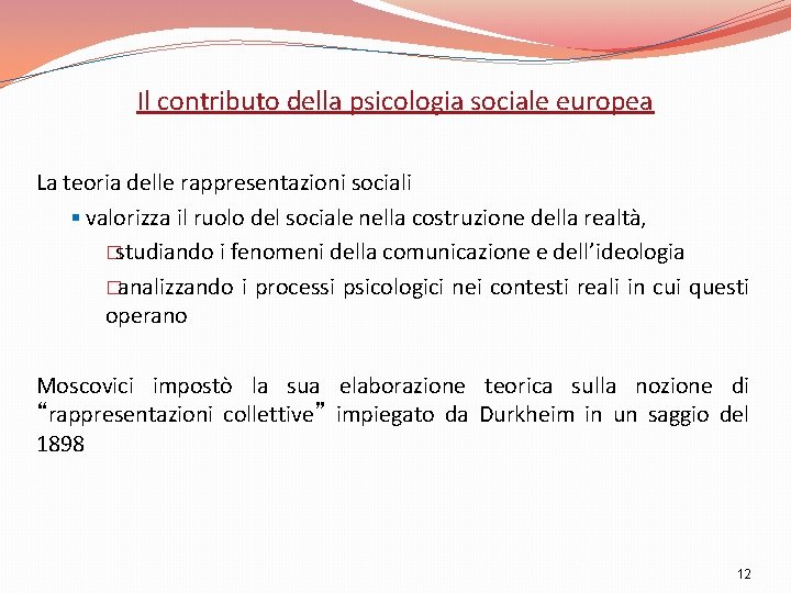 Il contributo della psicologia sociale europea La teoria delle rappresentazioni sociali § valorizza il