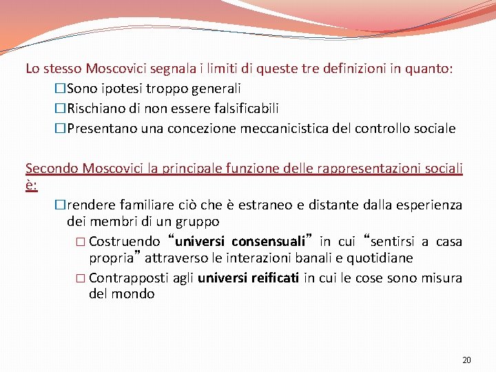 Lo stesso Moscovici segnala i limiti di queste tre definizioni in quanto: �Sono ipotesi