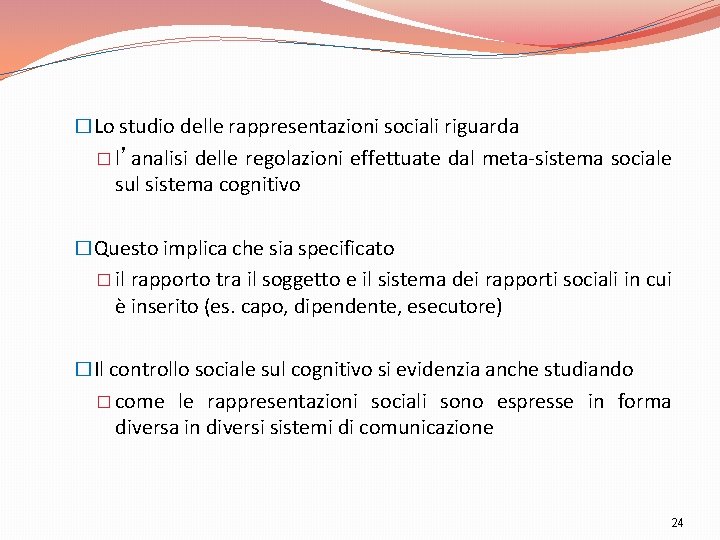 �Lo studio delle rappresentazioni sociali riguarda � l’analisi delle regolazioni effettuate dal meta-sistema sociale