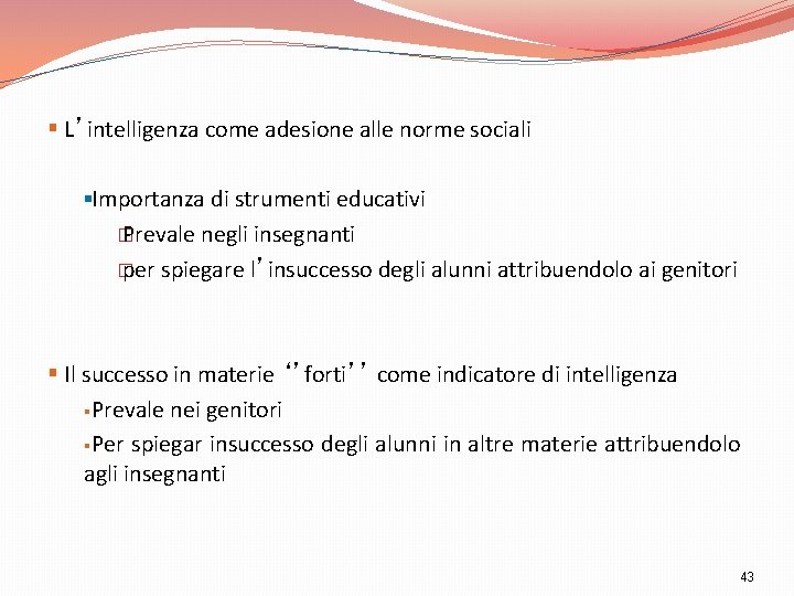 § L’intelligenza come adesione alle norme sociali §Importanza di strumenti educativi � Prevale negli