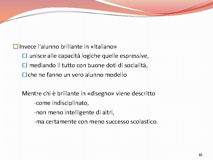 �Invece l'alunno brillante in «italiano» � unisce alle capacità logiche quelle espressive, � mediando