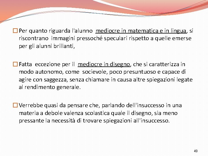 �Per quanto riguarda l'alunno mediocre in matematica e in lingua, si riscontrano immagini pressoché