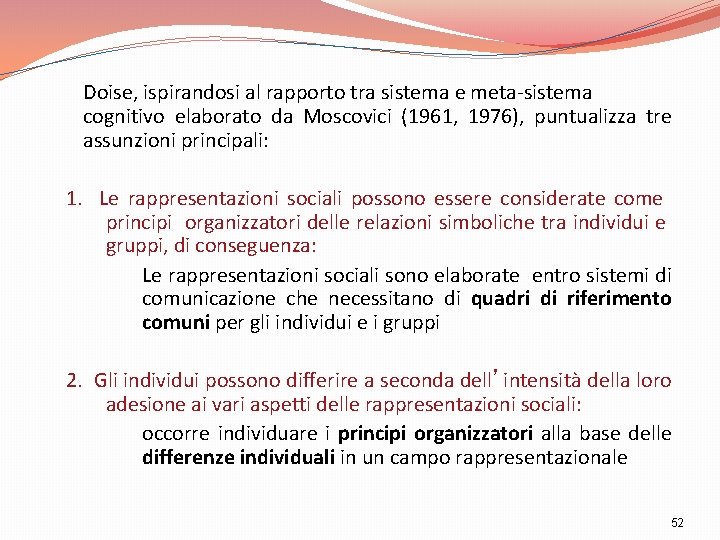 Doise, ispirandosi al rapporto tra sistema e meta-sistema cognitivo elaborato da Moscovici (1961, 1976),