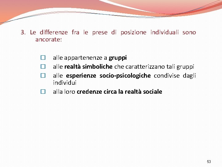 3. Le differenze fra le prese di posizione individuali sono ancorate: � � alle