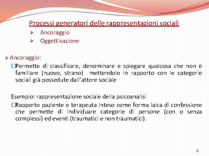 Processi generatori delle rappresentazioni sociali Ancoraggio Ø Oggettivazione Ø Ø Ancoraggio: �Permette di classificare,