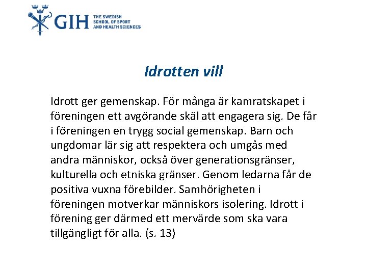 Idrotten vill Idrott ger gemenskap. För många är kamratskapet i föreningen ett avgörande skäl