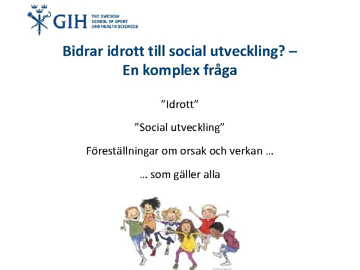 Bidrar idrott till social utveckling? – En komplex fråga ”Idrott” ”Social utveckling” Föreställningar om