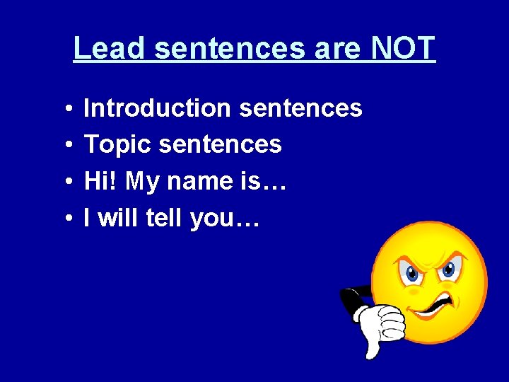 Lead sentences are NOT • • Introduction sentences Topic sentences Hi! My name is…