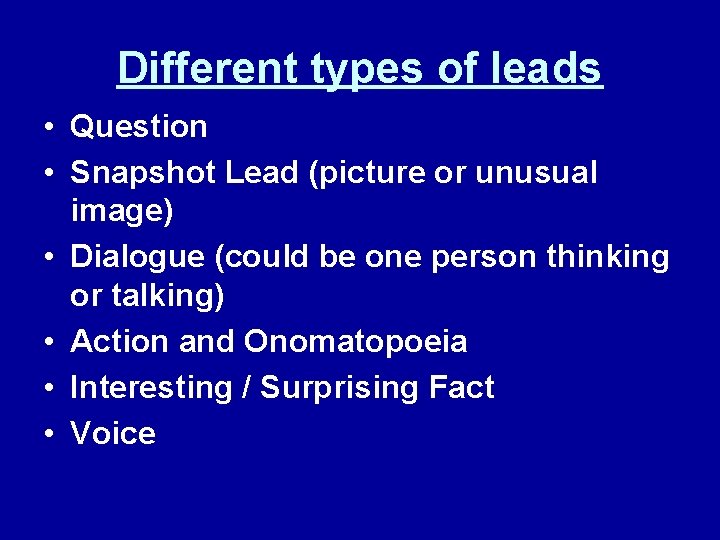 Different types of leads • Question • Snapshot Lead (picture or unusual image) •