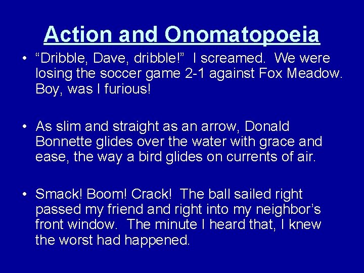 Action and Onomatopoeia • “Dribble, Dave, dribble!” I screamed. We were losing the soccer