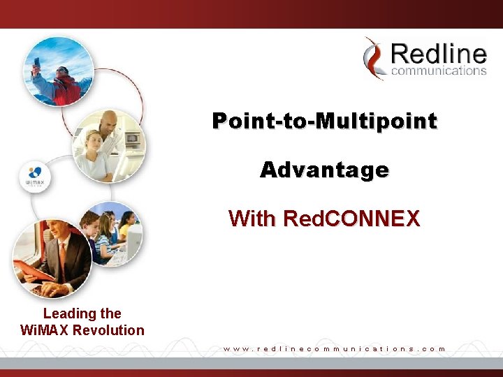 Point-to-Multipoint Advantage With Red. CONNEX Leading the Wi. MAX Revolution w w w. r Point-to-Multipoint Advantage With Red. CONNEX Leading the Wi. MAX Revolution w w w. r