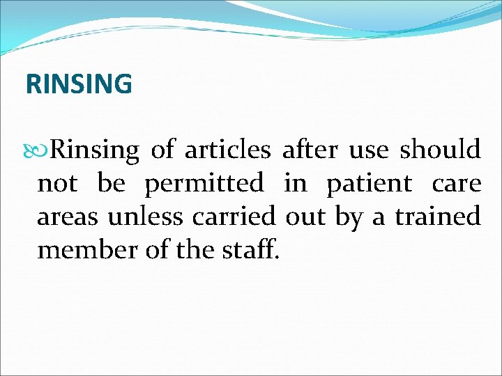 RINSING Rinsing of articles after use should not be permitted in patient care areas