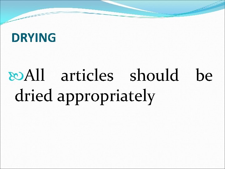 DRYING All articles should be dried appropriately 