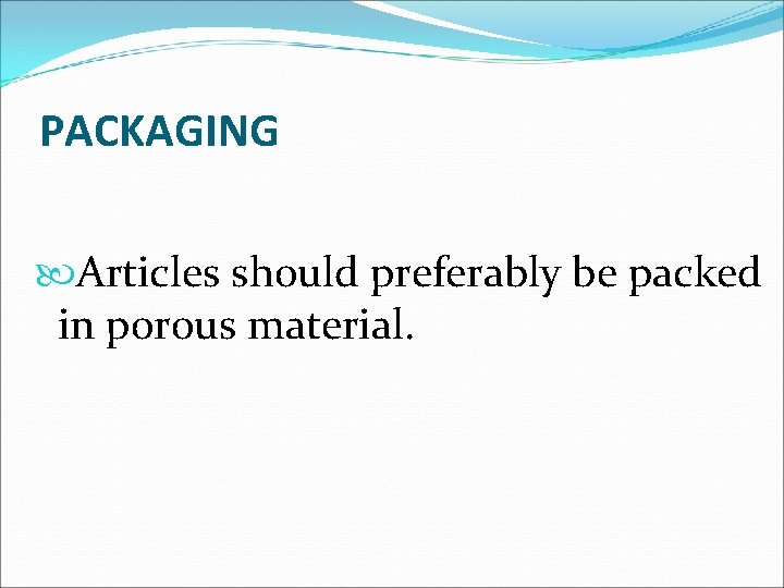 PACKAGING Articles should preferably be packed in porous material. 