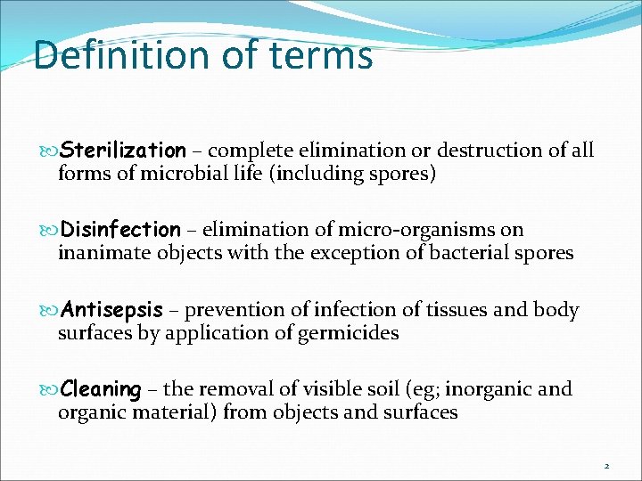 Definition of terms Sterilization – complete elimination or destruction of all forms of microbial