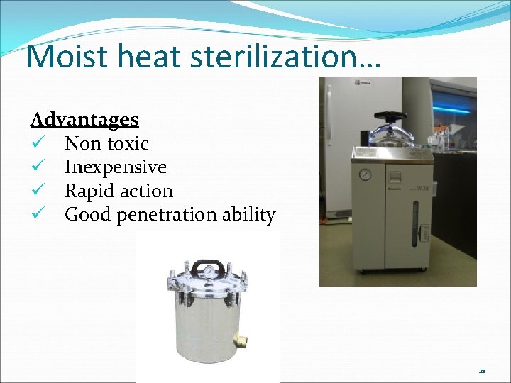 Moist heat sterilization… Advantages ü Non toxic ü Inexpensive ü Rapid action ü Good