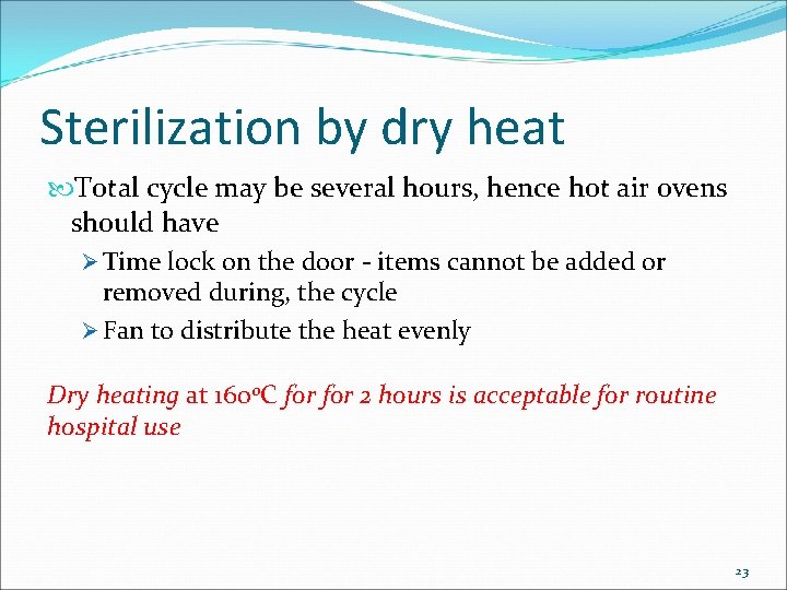 Sterilization by dry heat Total cycle may be several hours, hence hot air ovens