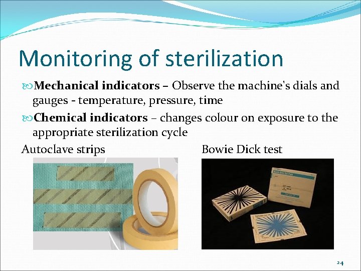 Monitoring of sterilization Mechanical indicators – Observe the machine's dials and gauges - temperature,