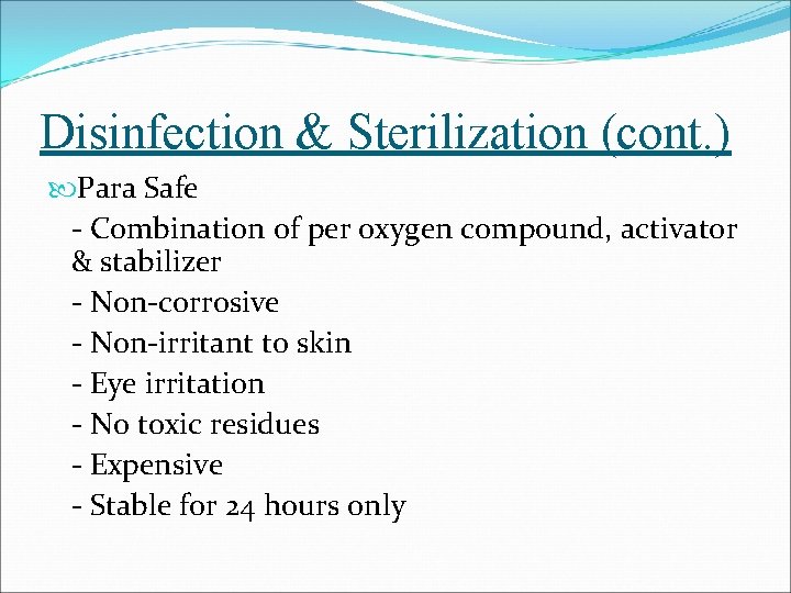 Disinfection & Sterilization (cont. ) Para Safe - Combination of per oxygen compound, activator