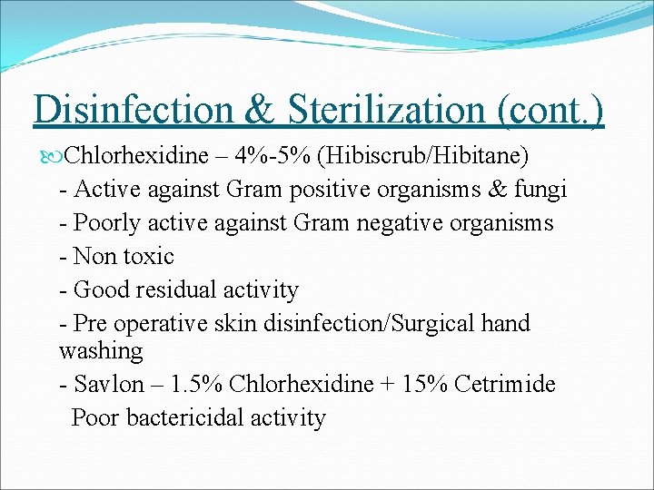 Disinfection & Sterilization (cont. ) Chlorhexidine – 4%-5% (Hibiscrub/Hibitane) - Active against Gram positive