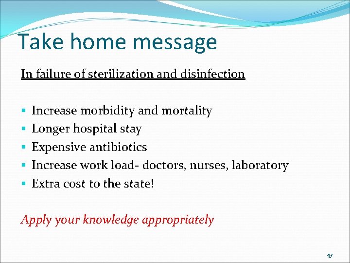 Take home message In failure of sterilization and disinfection § § § Increase morbidity
