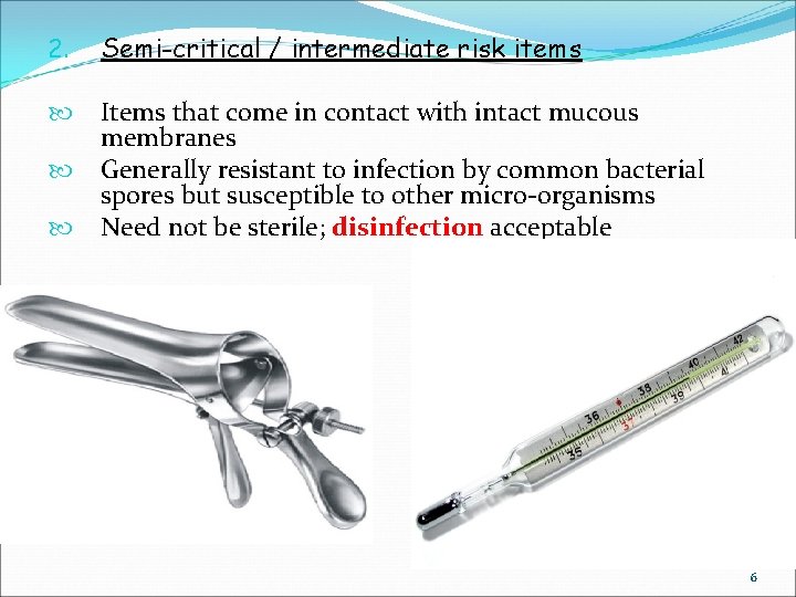 2. Semi-critical / intermediate risk items Items that come in contact with intact mucous