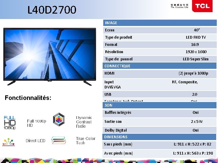 L 40 D 2700 IMAGE Ecran Type de produit Format Résolution Type de pannel