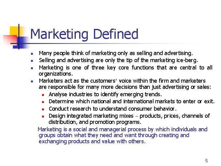 Marketing Defined n n Many people think of marketing only as selling and advertising.