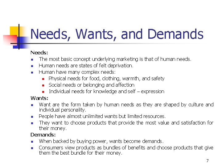 Needs, Wants, and Demands Needs: n The most basic concept underlying marketing is that