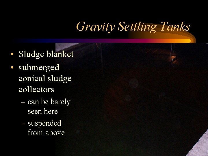 Gravity Settling Tanks • Sludge blanket • submerged conical sludge collectors – can be